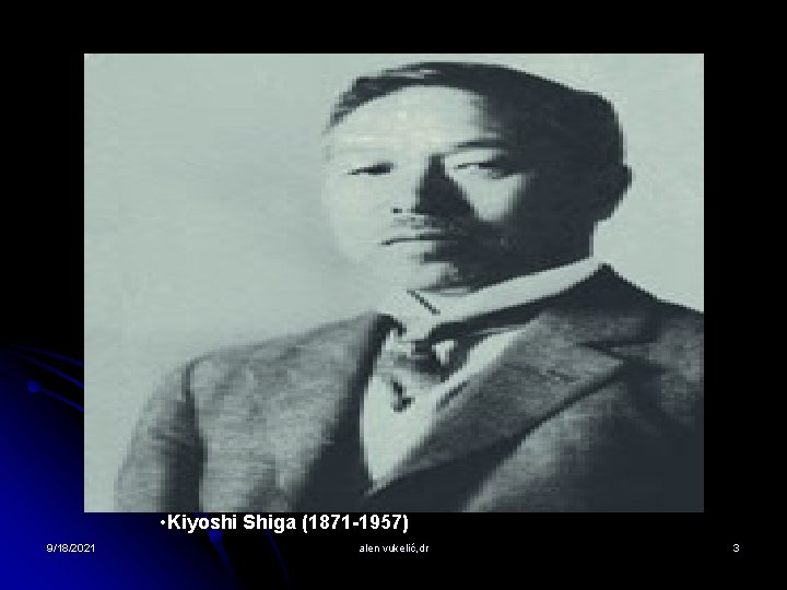  • Kiyoshi Shiga (1871 -1957) 9/18/2021 alen vukelić, dr 3 