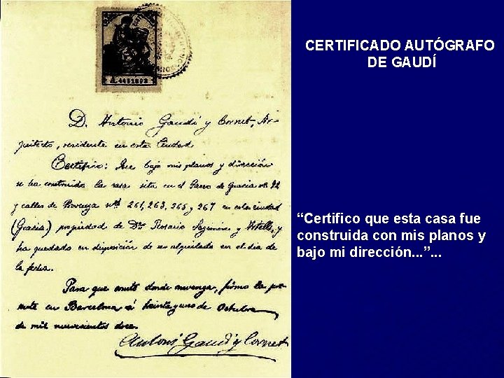 CERTIFICADO AUTÓGRAFO DE GAUDÍ “Certifico que esta casa fue construida con mis planos y