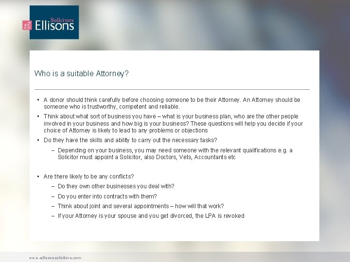 Who is a suitable Attorney? • A donor should think carefully before choosing someone