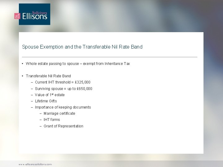 Spouse Exemption and the Transferable Nil Rate Band • Whole estate passing to spouse