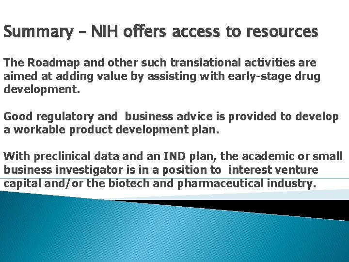 Summary – NIH offers access to resources The Roadmap and other such translational activities