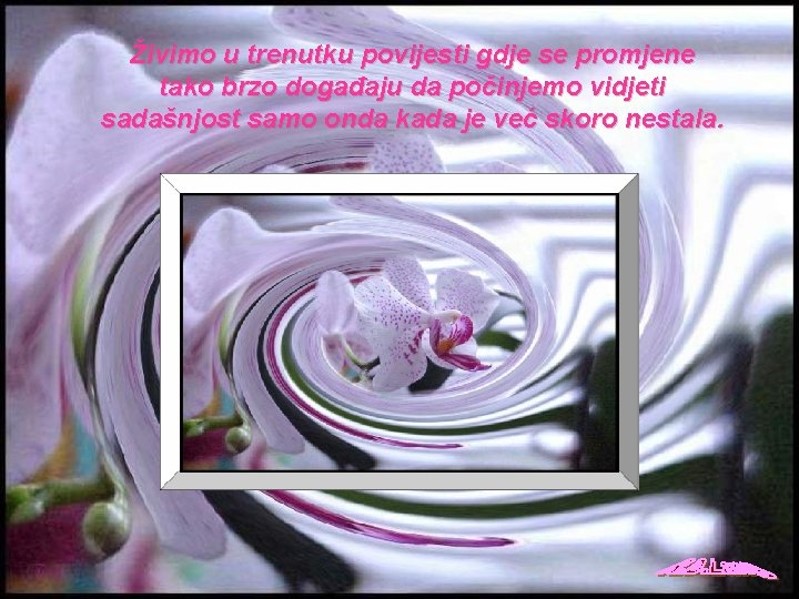 Živimo u trenutku povijesti gdje se promjene tako brzo događaju da počinjemo vidjeti sadašnjost