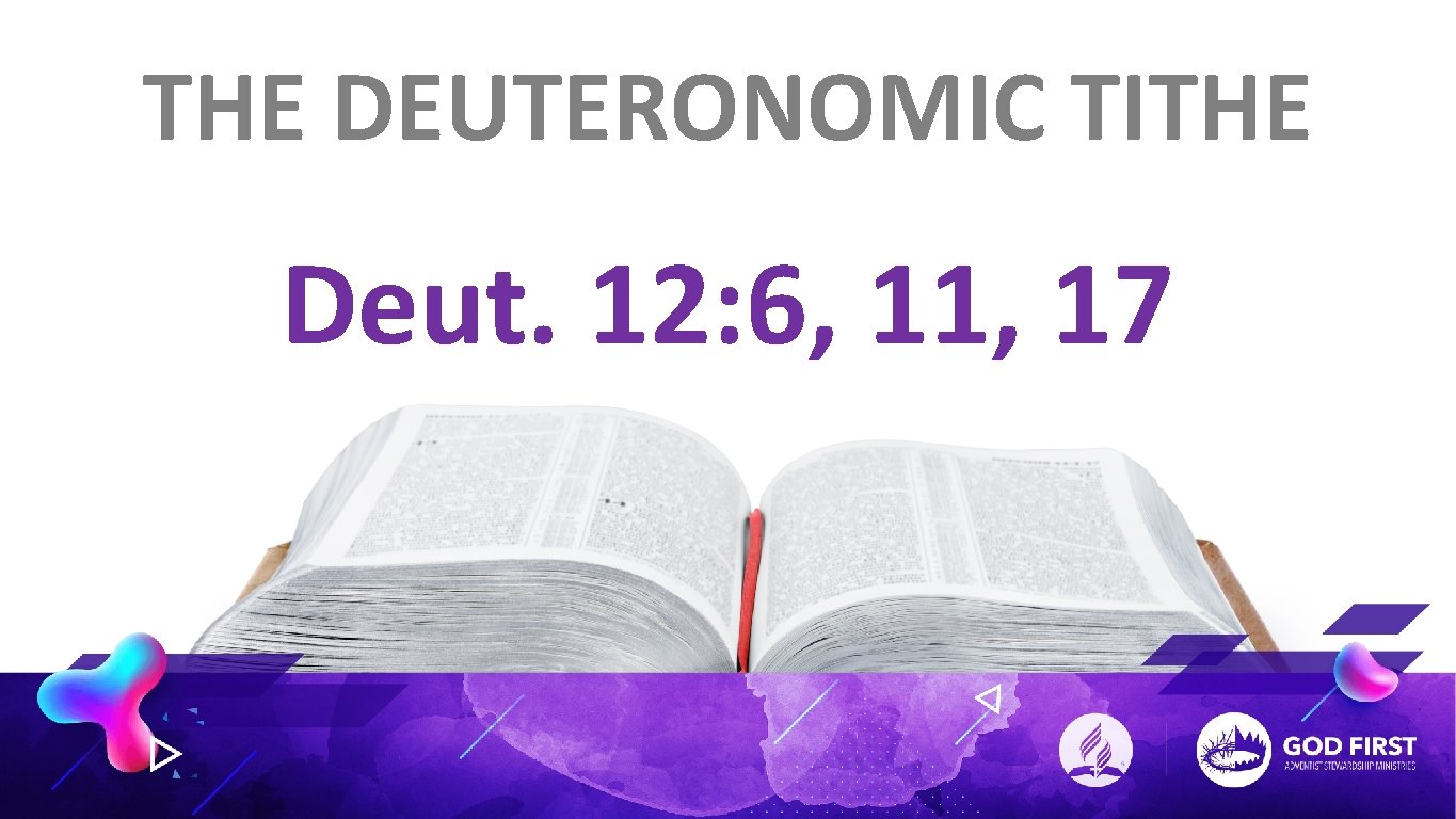 THE DEUTERONOMIC TITHE Deut. 12: 6, 11, 17 