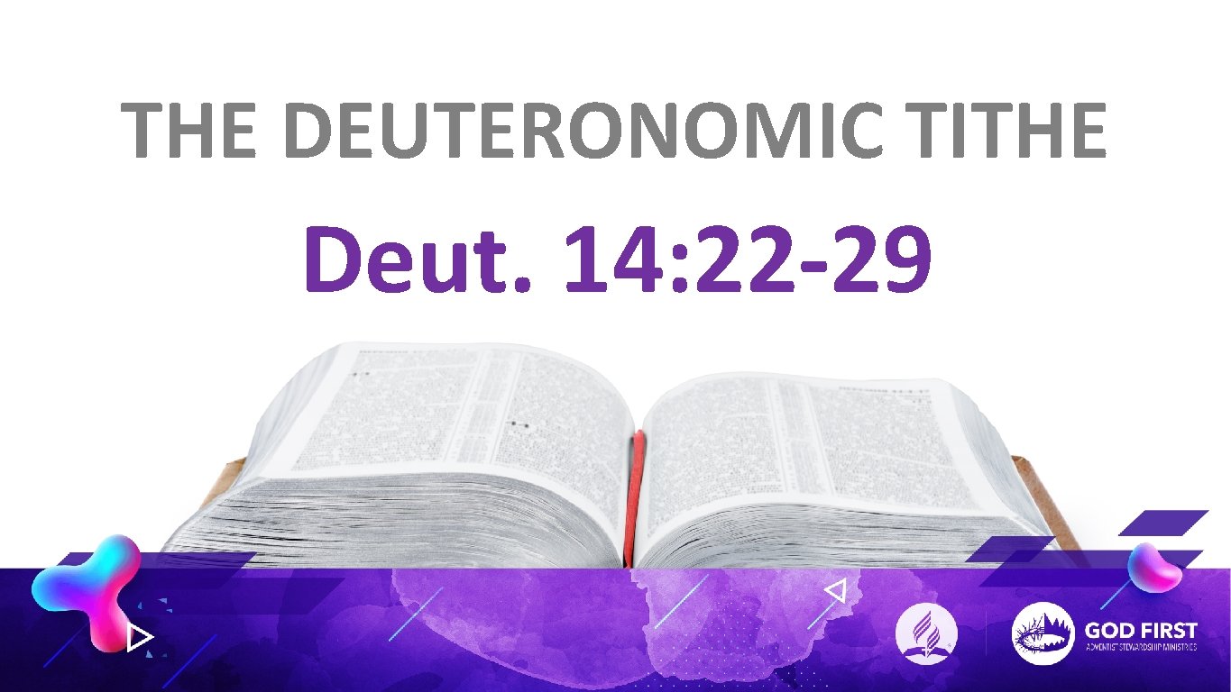THE DEUTERONOMIC TITHE Deut. 14: 22 -29 