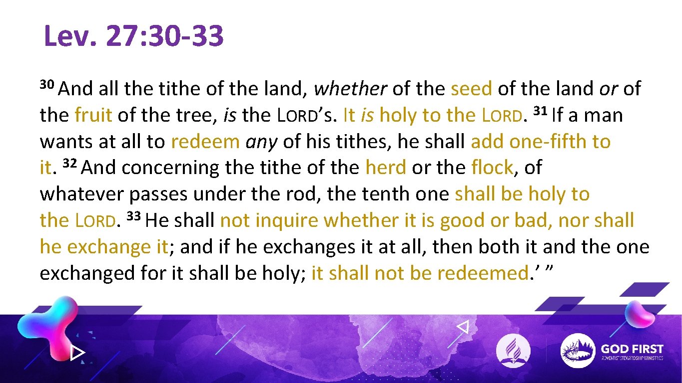 Lev. 27: 30 -33 30 And all the tithe of the land, whether of