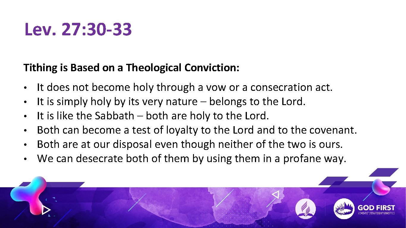 Lev. 27: 30 -33 Tithing is Based on a Theological Conviction: • • •