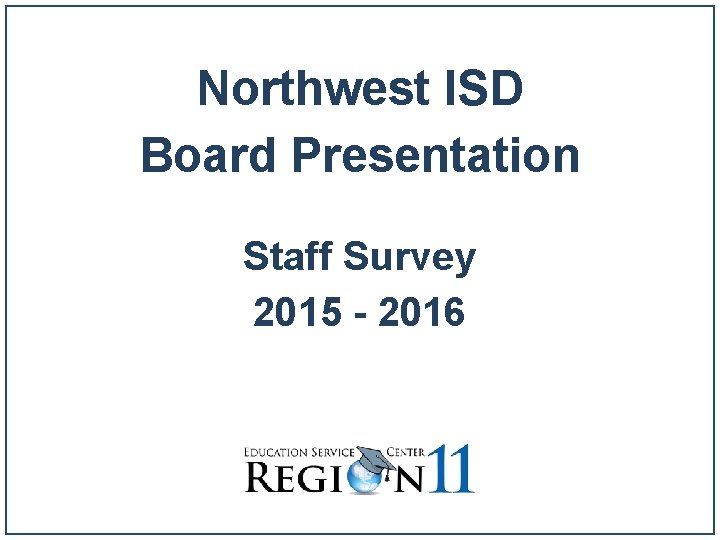 Northwest ISD Board Presentation Staff Survey 2015 - 2016 