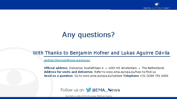 Any questions? With Thanks to Benjamin Hofner and Lukas Aguirre Dávila andrew. thomson@ema. europa. Any questions? With Thanks to Benjamin Hofner and Lukas Aguirre Dávila andrew. thomson@ema. europa.
