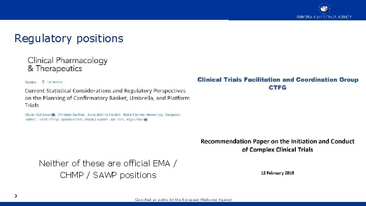 Regulatory positions Neither of these are official EMA / CHMP / SAWP positions 3 Regulatory positions Neither of these are official EMA / CHMP / SAWP positions 3