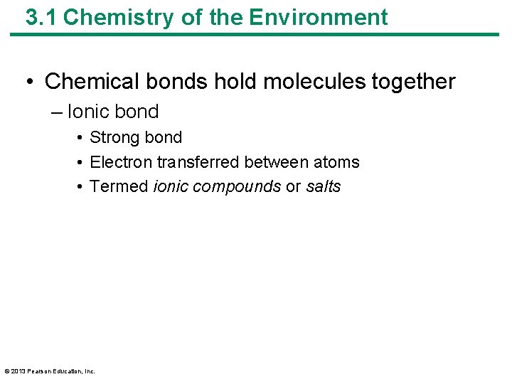 3. 1 Chemistry of the Environment • Chemical bonds hold molecules together – Ionic