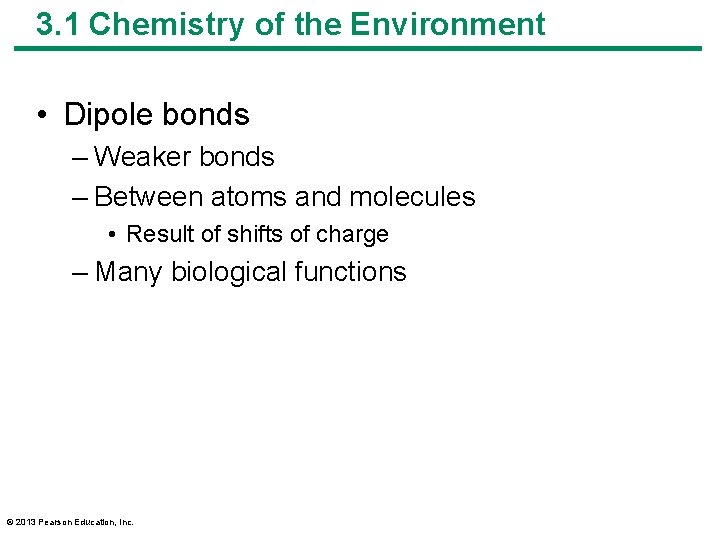 3. 1 Chemistry of the Environment • Dipole bonds – Weaker bonds – Between