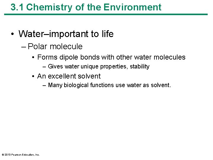 3. 1 Chemistry of the Environment • Water–important to life – Polar molecule •