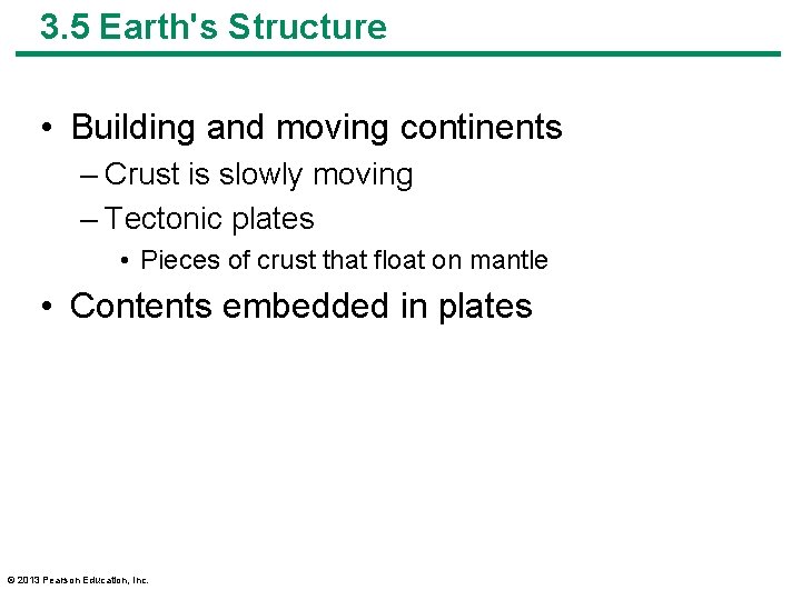 3. 5 Earth's Structure • Building and moving continents – Crust is slowly moving