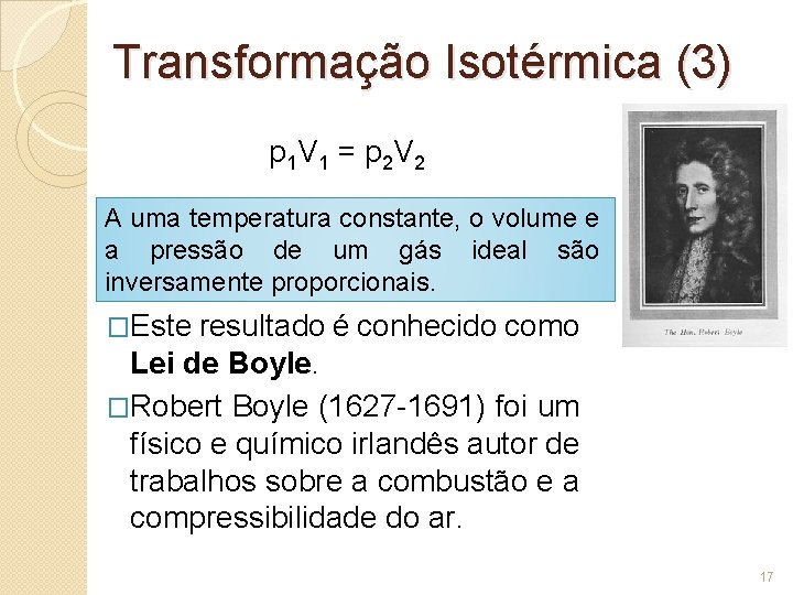 Transformação Isotérmica (3) p 1 V 1 = p 2 V 2 A uma