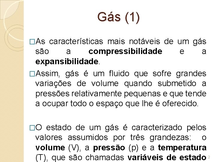 Gás (1) �As características mais notáveis de um gás são a compressibilidade e a