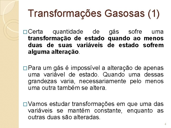 Transformações Gasosas (1) � Certa quantidade de gás sofre uma transformação de estado quando