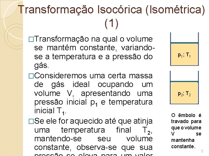 Transformação Isocórica (Isométrica) (1) �Transformação na qual o volume se mantém constante, variandose a