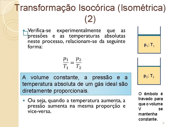 Transformação Isocórica (Isométrica) (2) � p 1 ; T 1 A volume constante, a