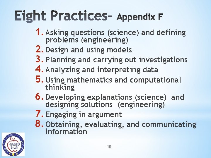 1. Asking questions (science) and defining problems (engineering) 2. Design and using models 3.