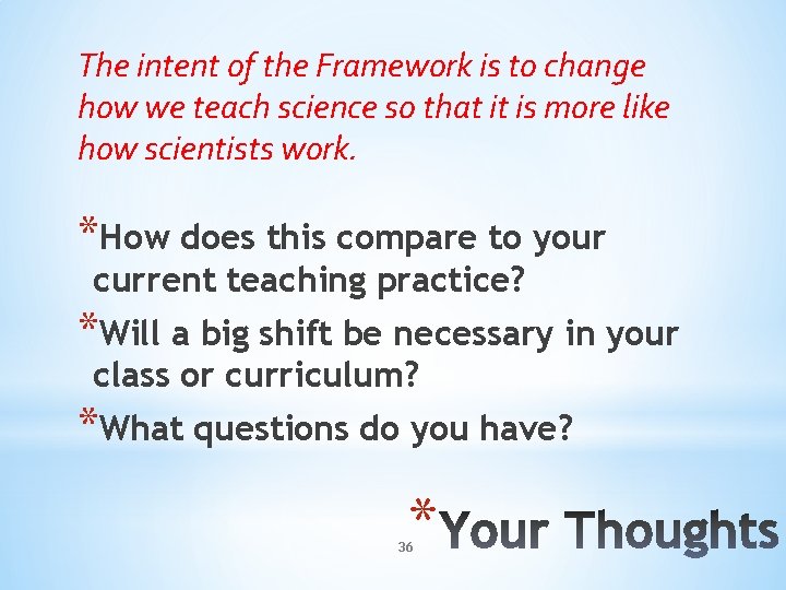 The intent of the Framework is to change how we teach science so that