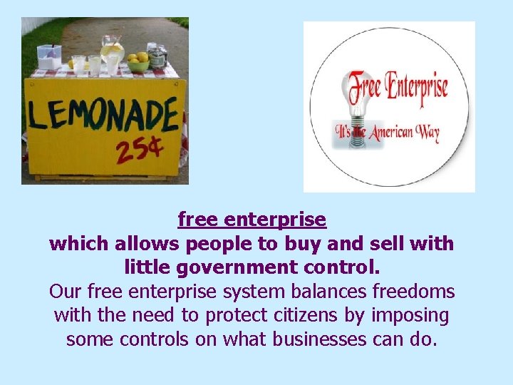 free enterprise which allows people to buy and sell with little government control. Our