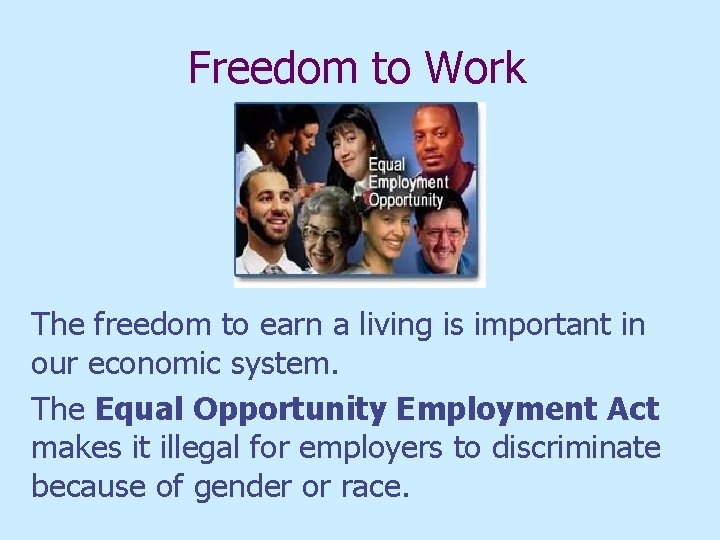 Freedom to Work The freedom to earn a living is important in our economic