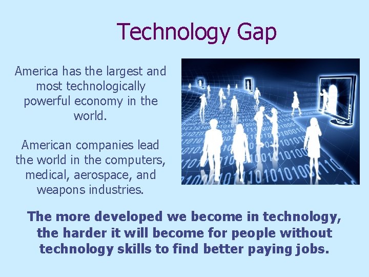 Technology Gap America has the largest and most technologically powerful economy in the world.