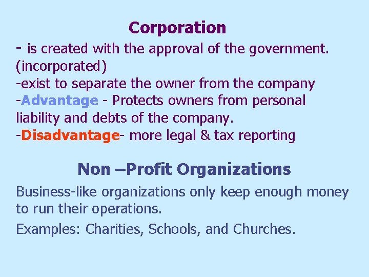 Corporation - is created with the approval of the government. (incorporated) -exist to separate