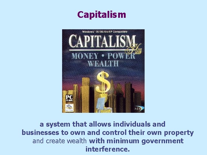 Capitalism a system that allows individuals and businesses to own and control their own