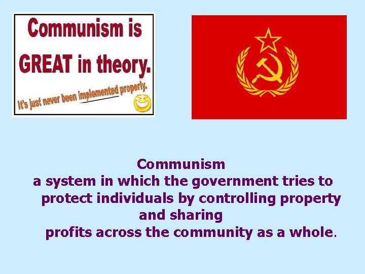 Communism a system in which the government tries to protect individuals by controlling property