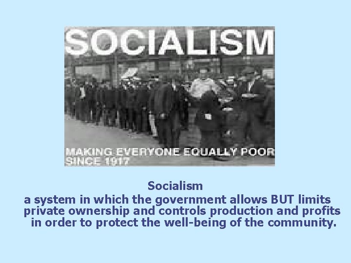 Socialism a system in which the government allows BUT limits private ownership and controls