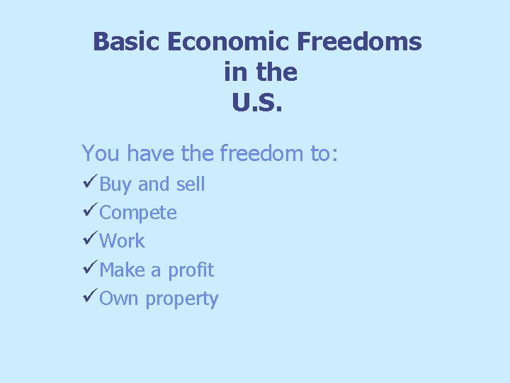 Basic Economic Freedoms in the U. S. You have the freedom to: üBuy and