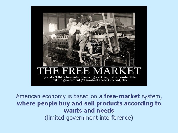 American economy is based on a free-market system, where people buy and sell products