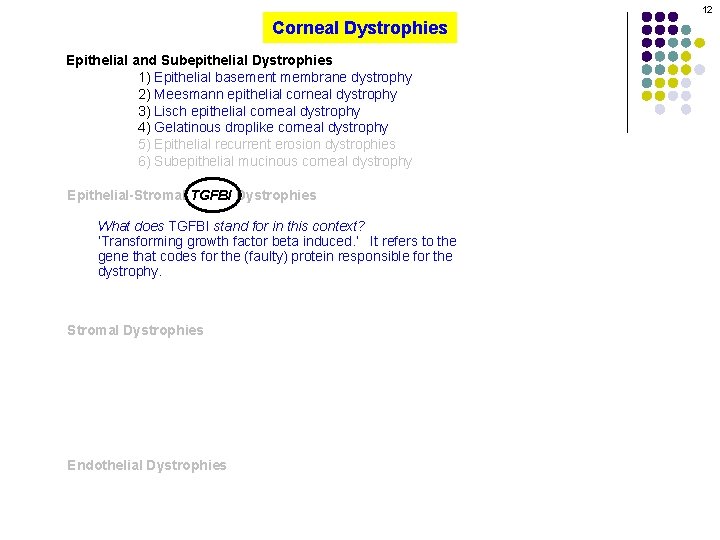 12 Corneal Dystrophies Epithelial and Subepithelial Dystrophies 1) Epithelial basement membrane dystrophy 2) Meesmann