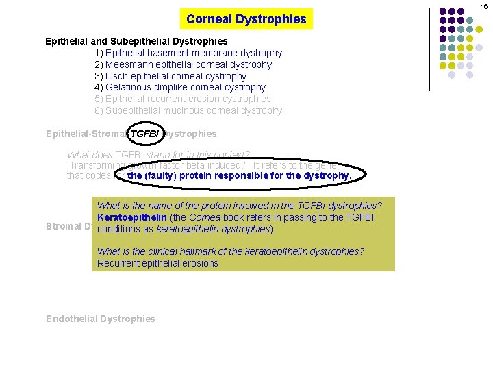 16 Corneal Dystrophies Epithelial and Subepithelial Dystrophies 1) Epithelial basement membrane dystrophy 2) Meesmann