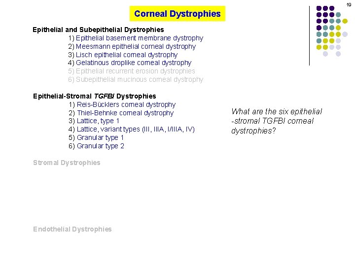 19 Corneal Dystrophies Epithelial and Subepithelial Dystrophies 1) Epithelial basement membrane dystrophy 2) Meesmann