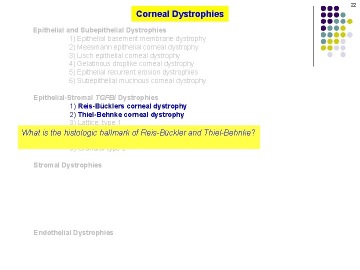 22 Corneal Dystrophies Epithelial and Subepithelial Dystrophies 1) Epithelial basement membrane dystrophy 2) Meesmann