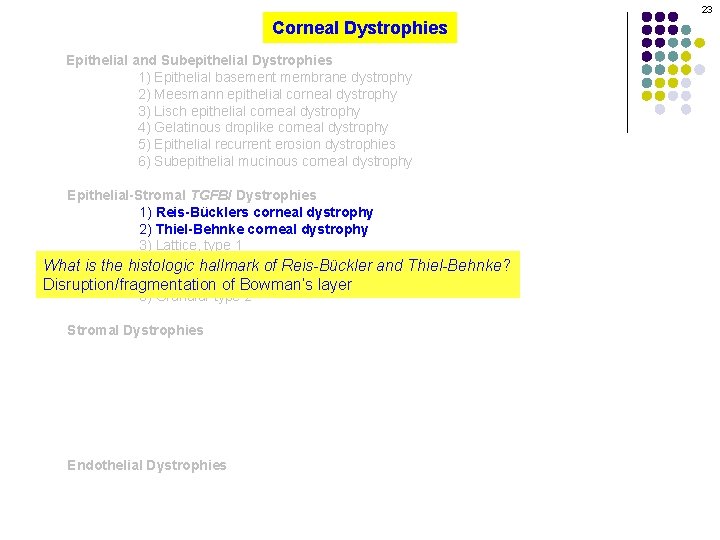 23 Corneal Dystrophies Epithelial and Subepithelial Dystrophies 1) Epithelial basement membrane dystrophy 2) Meesmann