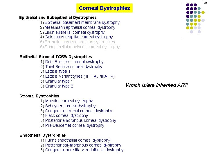 39 Corneal Dystrophies Epithelial and Subepithelial Dystrophies 1) Epithelial basement membrane dystrophy 2) Meesmann