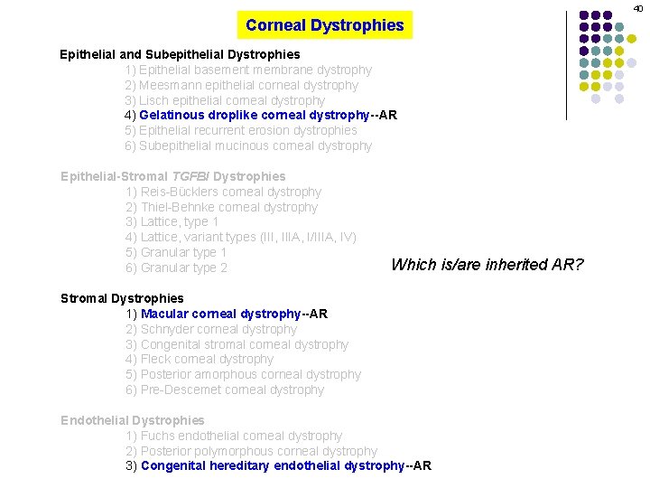 40 Corneal Dystrophies Epithelial and Subepithelial Dystrophies 1) Epithelial basement membrane dystrophy 2) Meesmann