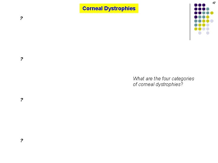 47 Corneal Dystrophies ? ? What are the four categories of corneal dystrophies? ?