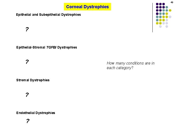 49 Corneal Dystrophies Epithelial and Subepithelial Dystrophies ? Epithelial-Stromal TGFBI Dystrophies ? Stromal Dystrophies