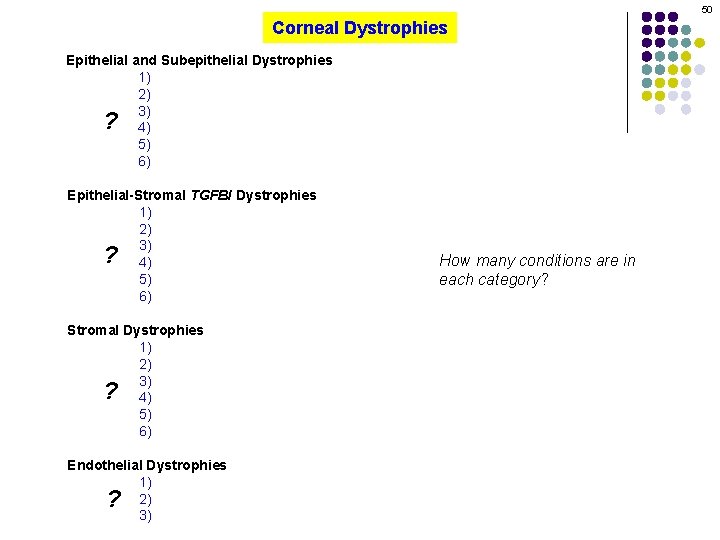 50 Corneal Dystrophies Epithelial and Subepithelial Dystrophies 1) 2) 3) 4) 5) 6) ?