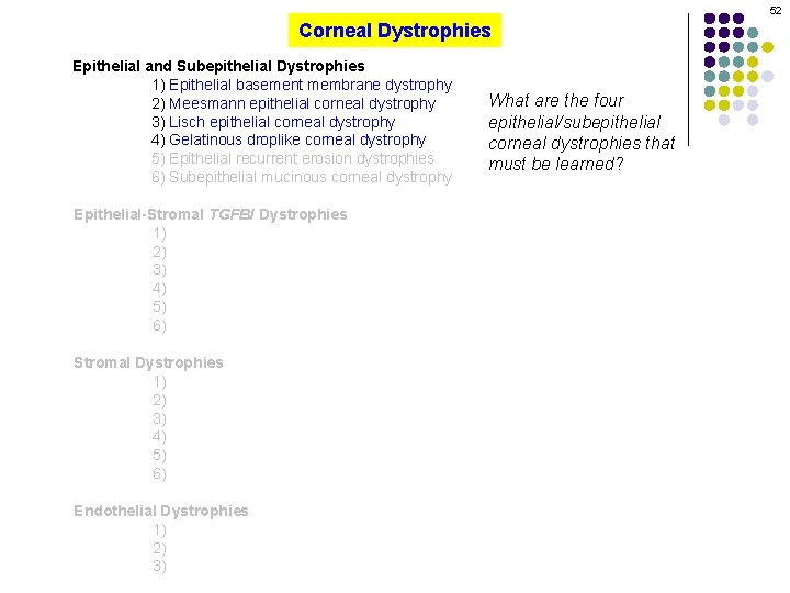 52 Corneal Dystrophies Epithelial and Subepithelial Dystrophies 1) Epithelial basement membrane dystrophy 2) Meesmann
