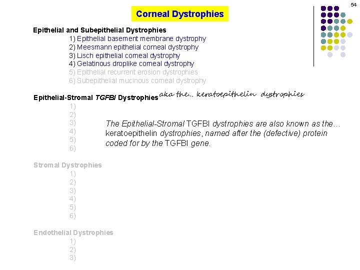 54 Corneal Dystrophies Epithelial and Subepithelial Dystrophies 1) Epithelial basement membrane dystrophy 2) Meesmann