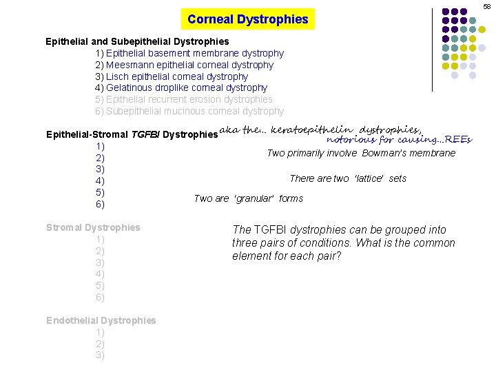 58 Corneal Dystrophies Epithelial and Subepithelial Dystrophies 1) Epithelial basement membrane dystrophy 2) Meesmann