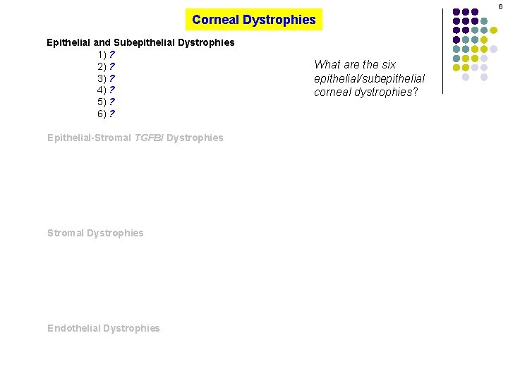 6 Corneal Dystrophies Epithelial and Subepithelial Dystrophies 1) ? 2) ? 3) ? 4)