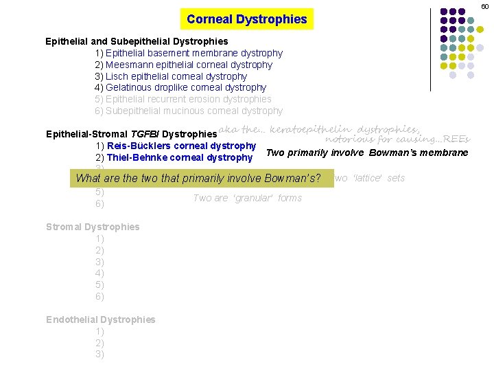 60 Corneal Dystrophies Epithelial and Subepithelial Dystrophies 1) Epithelial basement membrane dystrophy 2) Meesmann