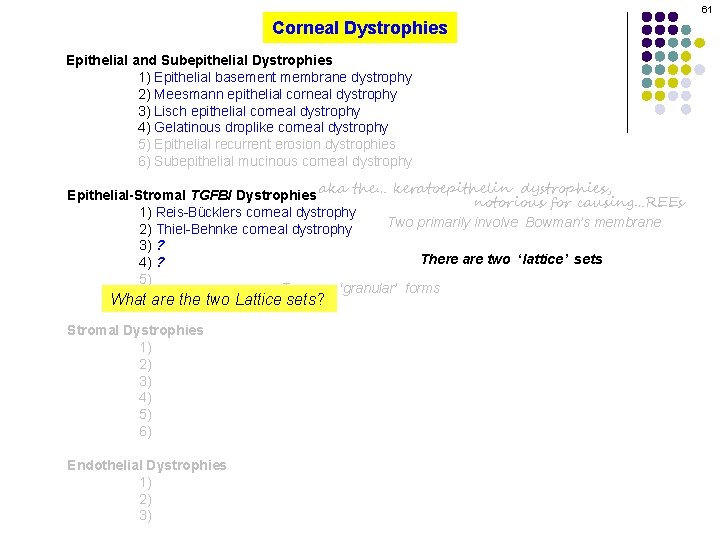 61 Corneal Dystrophies Epithelial and Subepithelial Dystrophies 1) Epithelial basement membrane dystrophy 2) Meesmann