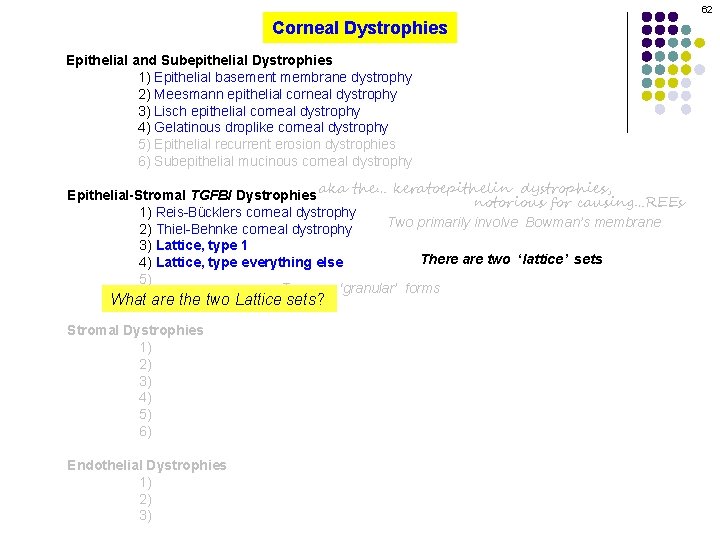 62 Corneal Dystrophies Epithelial and Subepithelial Dystrophies 1) Epithelial basement membrane dystrophy 2) Meesmann